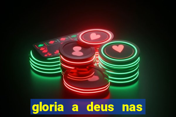 gloria a deus nas alturas cifra